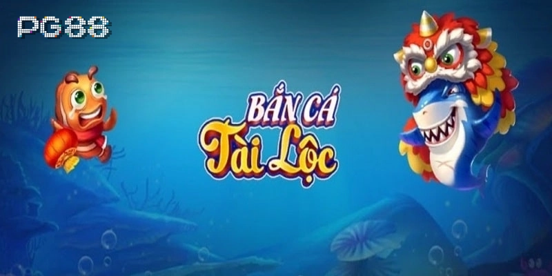 Bắn Cá Tài Lộc là gì ? 
