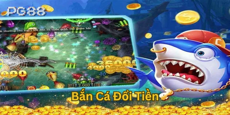 Tại sao Bắn Cá Đổi Tiền lại hấp dẫn 
